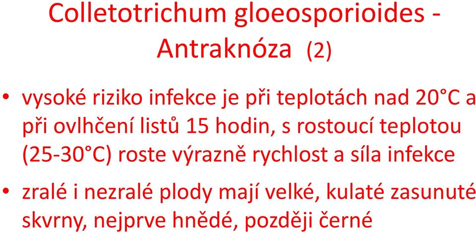 teplotou (25-30 C) roste výrazně rychlost a síla infekce zralé i