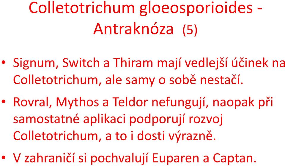 Rovral, Mythos a Teldor nefungují, naopak při samostatné aplikaci podporují