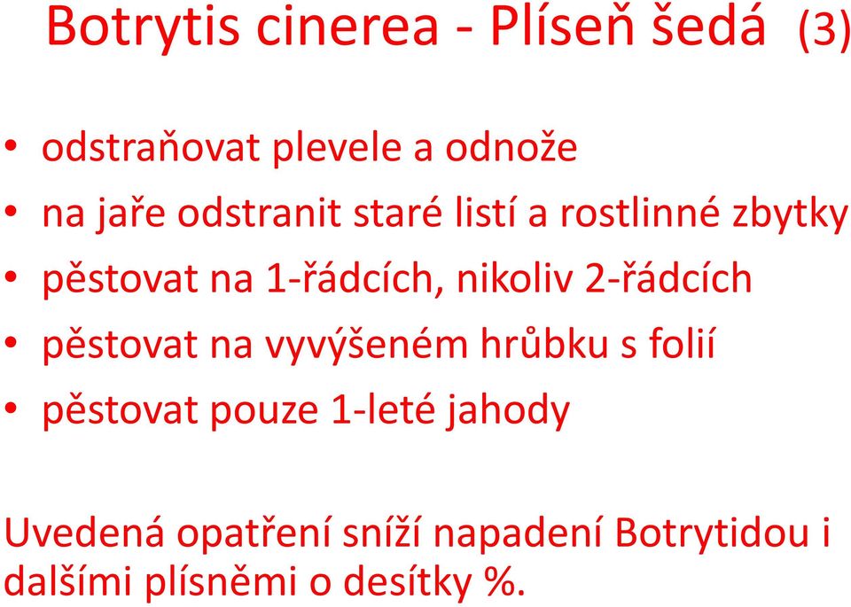 2-řádcích pěstovat na vyvýšeném hrůbku s folií pěstovat pouze 1-leté