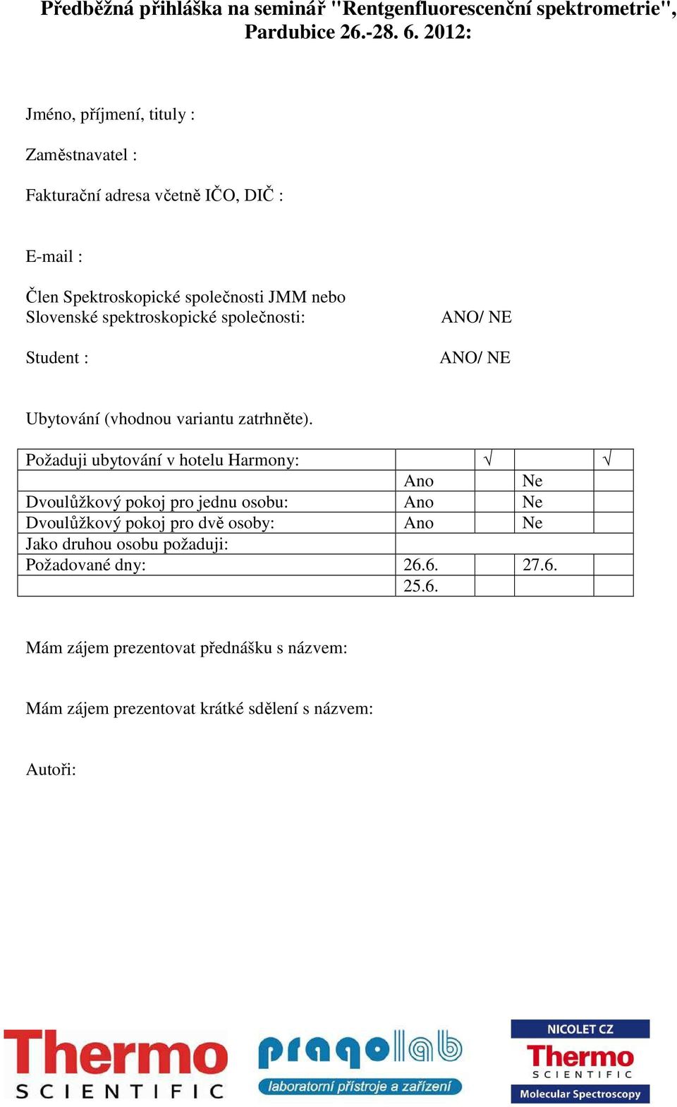 spektroskopické společnosti: Student : ANO/ NE ANO/ NE Ubytování (vhodnou variantu zatrhněte).