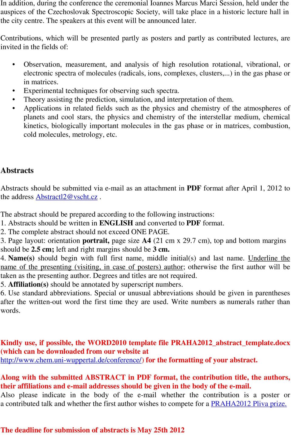 Contributions, which will be presented partly as posters and partly as contributed lectures, are invited in the fields of: Observation, measurement, and analysis of high resolution rotational,