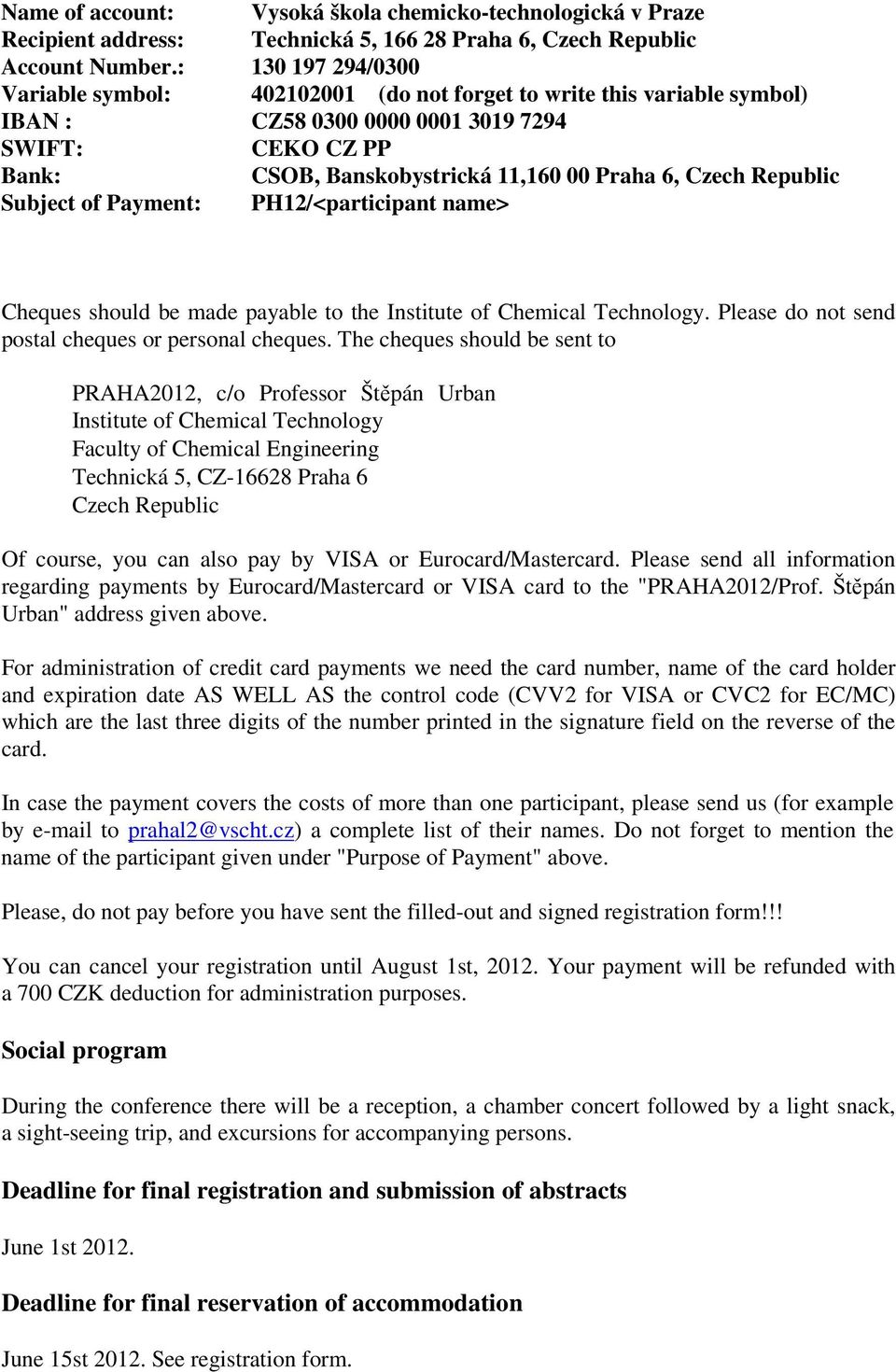 Republic Subject of Payment: PH12/<participant name> Cheques should be made payable to the Institute of Chemical Technology. Please do not send postal cheques or personal cheques.