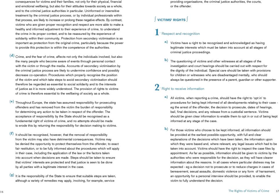 Uninformed or insensitive treatment by the criminal justice process, or by individual professionals within that process, are likely to increase or prolong these negative effects.