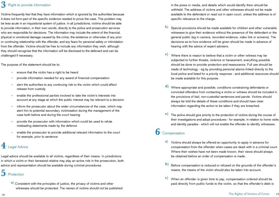 In all jurisdictions, victims should be able to provide information, in their own words, directly to the police and prosecution services who are responsible for decisions.