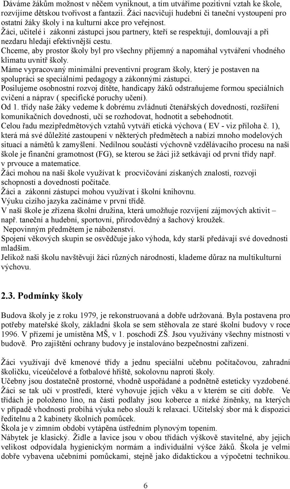 Žáci, učitelé i zákonní zástupci jsou partnery, kteří se respektují, domlouvají a při nezdaru hledají efektivnější cestu.