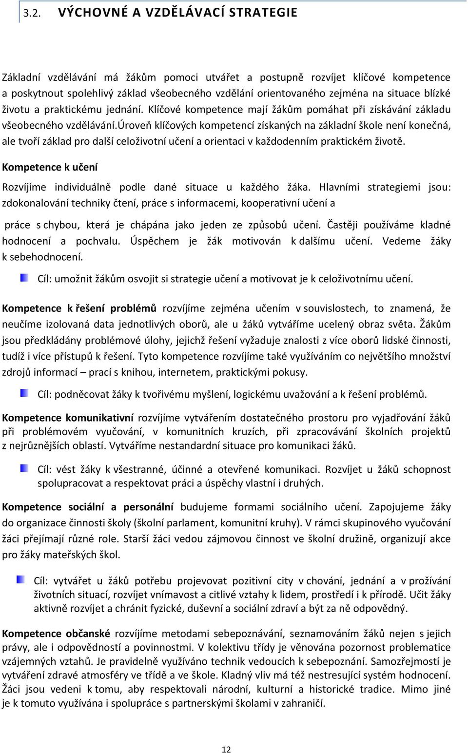 úroveň klíčových kompetencí získaných na základní škole není konečná, ale tvoří základ pro další celoživotní učení a orientaci v každodenním praktickém životě.