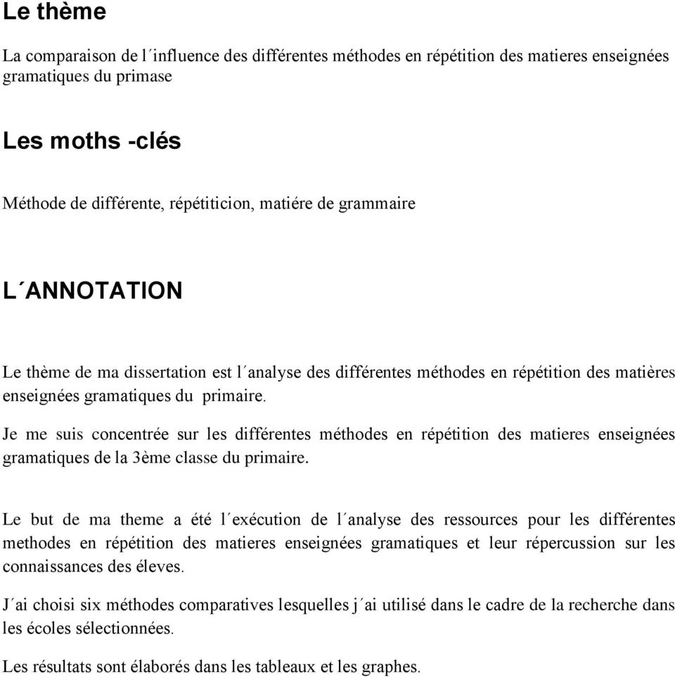 Je me suis concentrée sur les différentes méthodes en répétition des matieres enseignées gramatiques de la 3ème classe du primaire.