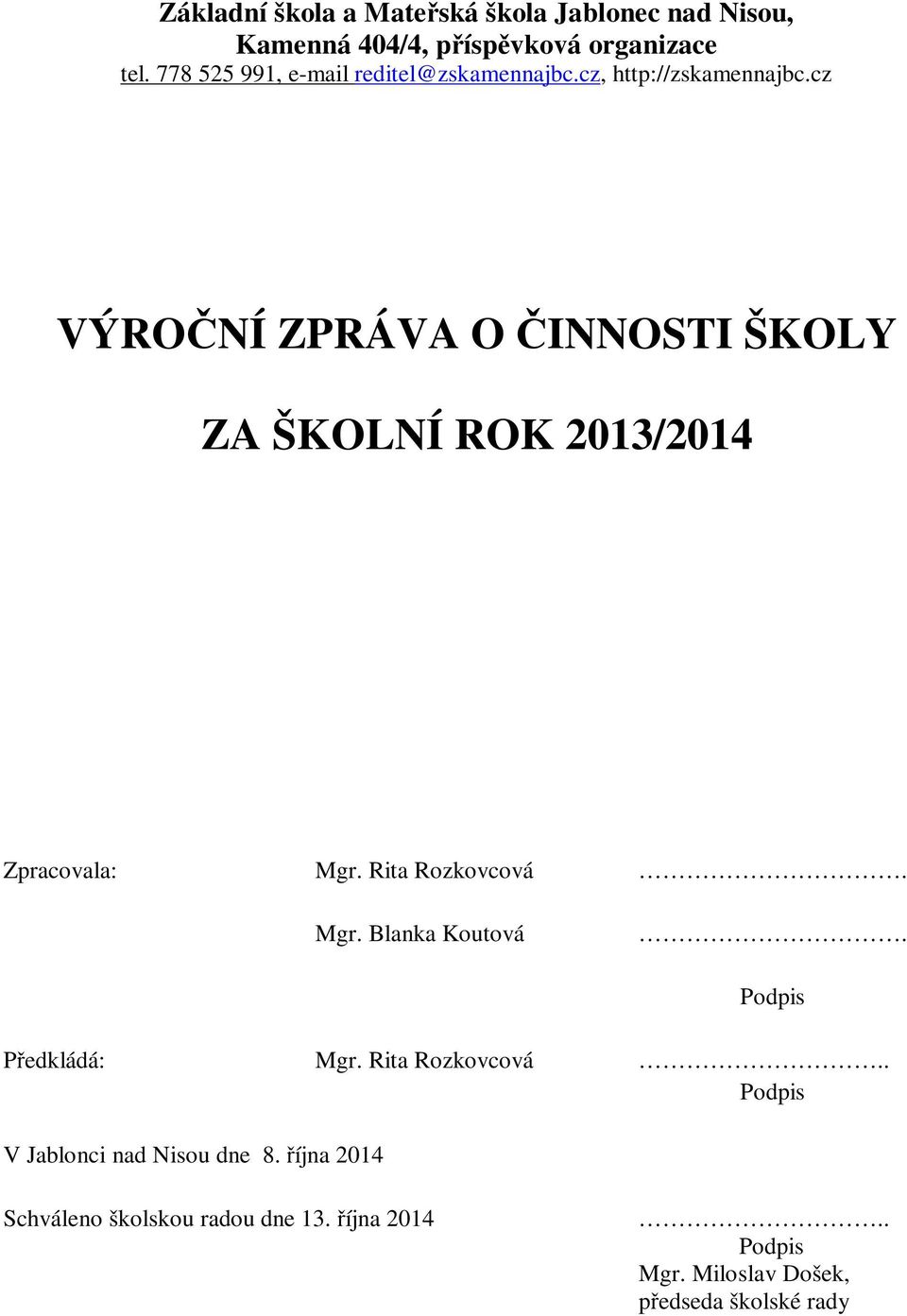 cz VÝROČNÍ ZPRÁVA O ČINNOSTI ŠKOLY ZA ŠKOLNÍ ROK 2013/2014 Zpracovala: Mgr. Rita Rozkovcová Mgr. Blanka Koutová.