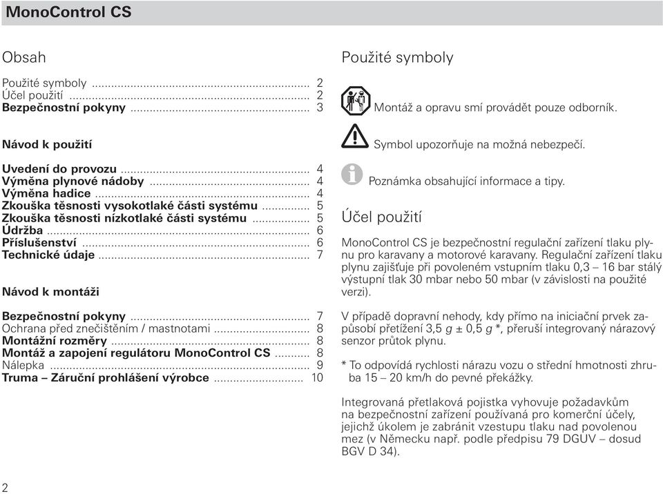 .. 7 Návod k montáži Bezpečnostní pokyny... 7 Ochrana před znečištěním / mastnotami... 8 Montážní rozměry... 8 Montáž a zapojení regulátoru MonoControl CS... 8 Nálepka.