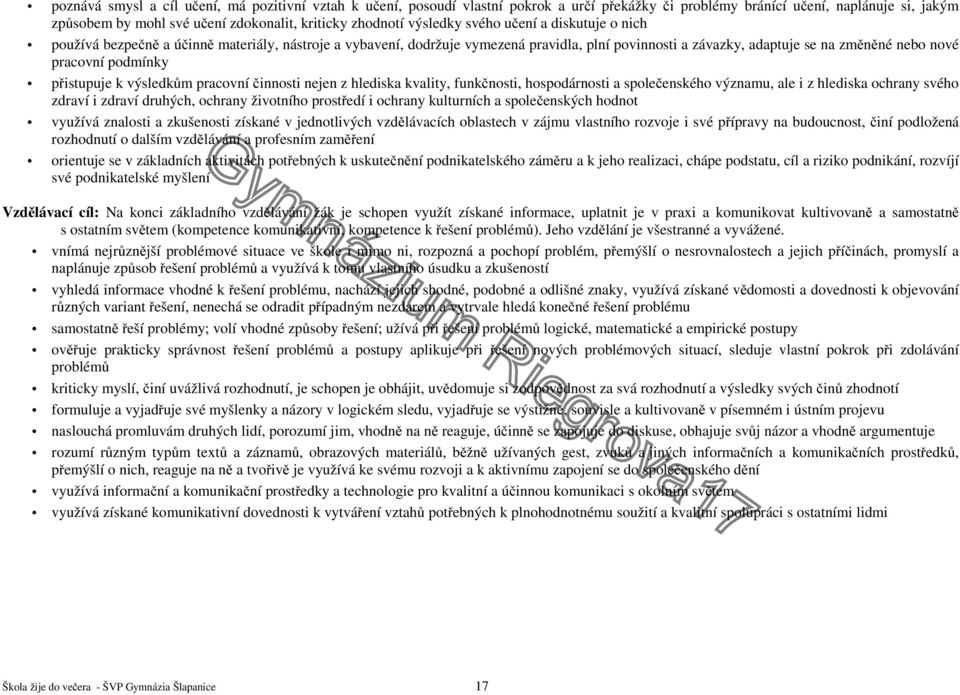 podmínky přistupuje k výsledkům pracovní činnosti nejen z hlediska kvality, funkčnosti, hospodárnosti a společenského významu, ale i z hlediska ochrany svého zdraví i zdraví druhých, ochrany