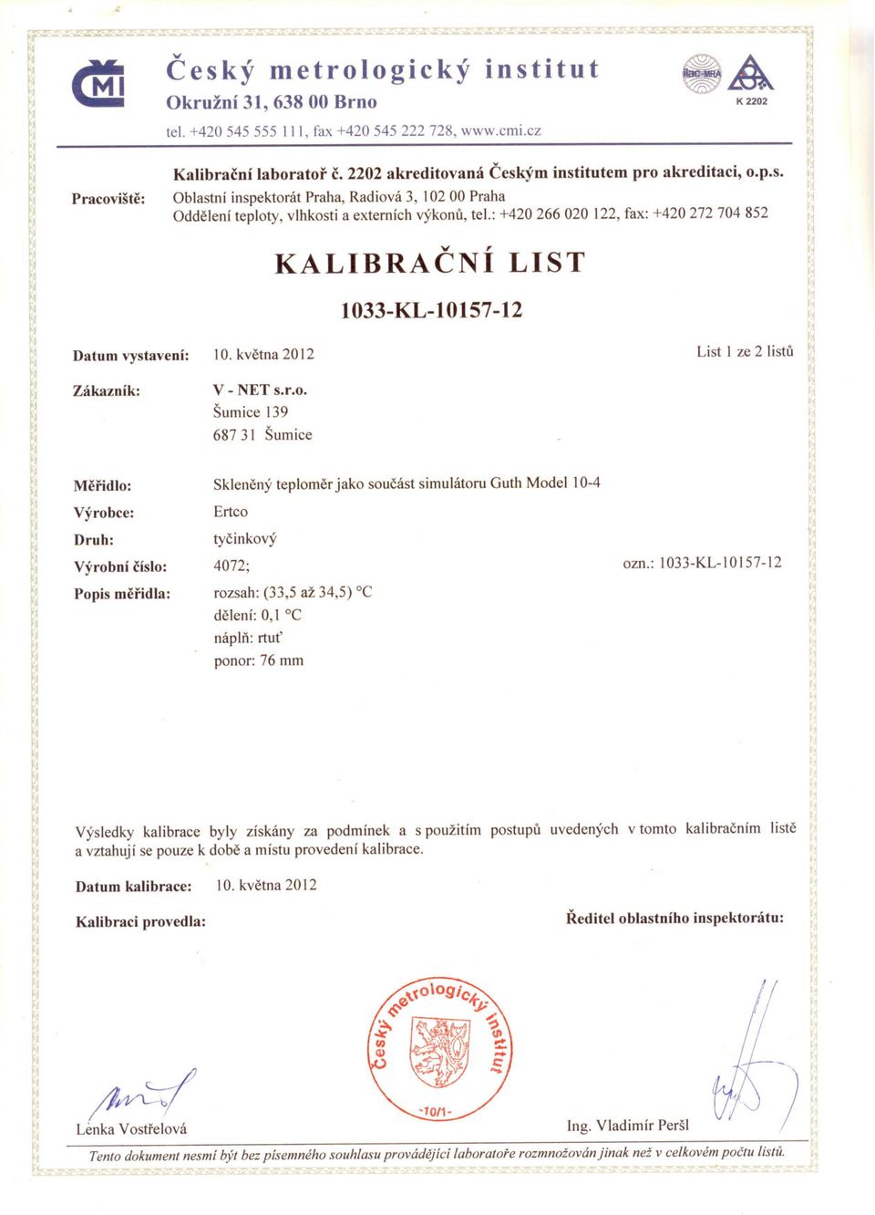 : +420 266 020 122, fax: +420 272 704 852 KALIBRACNÍ LIST l033-kl-i0157-12 Datum vystavení: 10. kvetna 2012 List I ze 2 listu Zákazník: v - NET s.r.o.