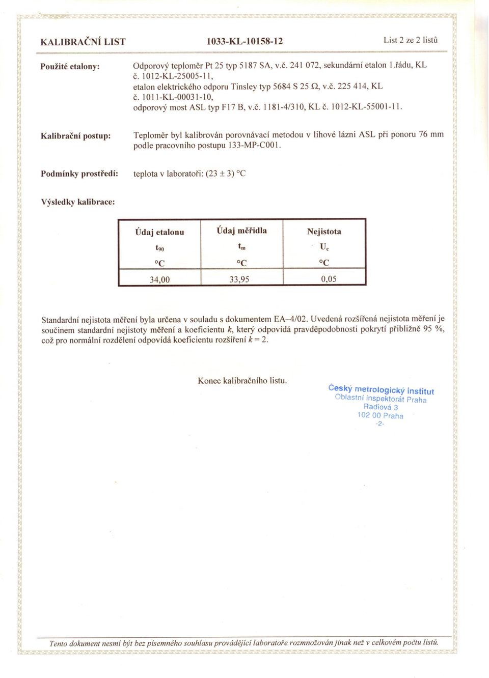 I012-KL-5500 I-II. Kalibracní postup: Teplomer byl kalibrován porovnávací metodou v lihové lázni ASL pri ponoru 76 mm podle pracovního postupu 133-MP-COOI.