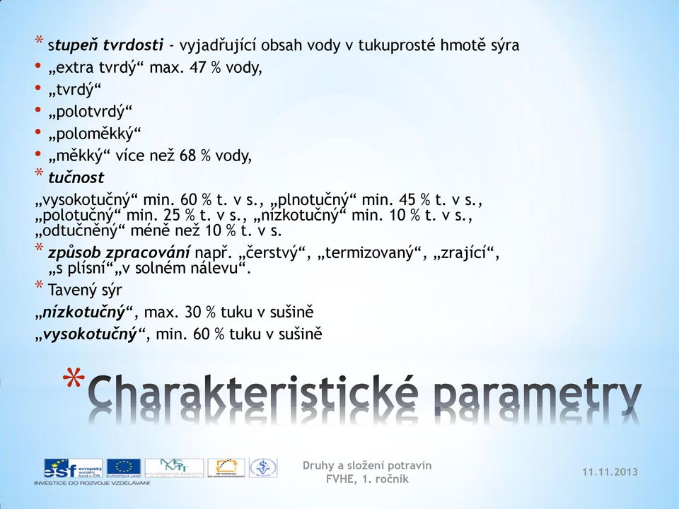 45 % t. v s., polotučný min. 25 % t. v s., nízkotučný min. 10 % t. v s., odtučněný méně než 10 % t. v s. způsob zpracování např.