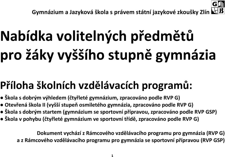 Škola s dobrým startem (gymnázium se sportovní přípravou, zpracováno podle RVP GSP) Škola v pohybu (čtyřleté gymnázium ve sportovní třídě, zpracováno podle