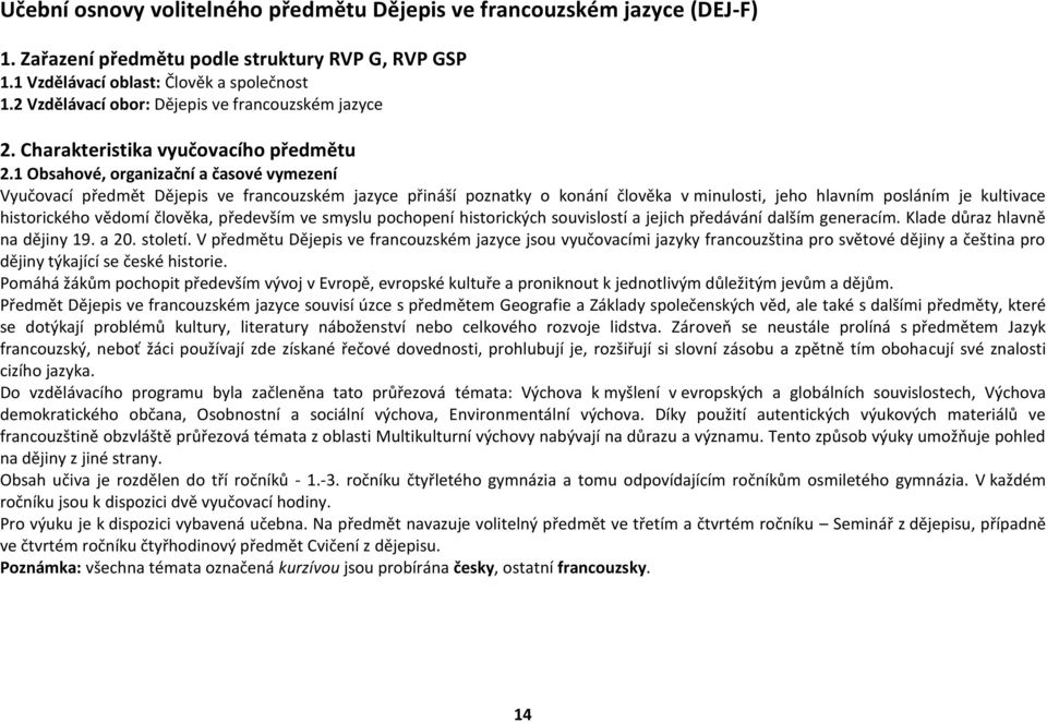 1 Obsahové, organizační a časové vymezení Vyučovací předmět Dějepis ve francouzském jazyce přináší poznatky o konání člověka v minulosti, jeho hlavním posláním je kultivace historického vědomí