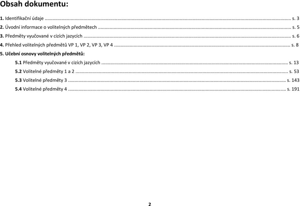 Učební osnovy volitelných předmětů: 5.1 Předměty vyučované v cizích jazycích... s. 13 5.