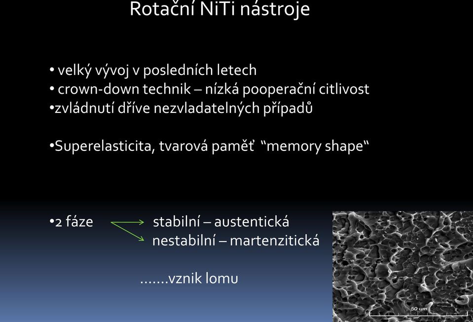 nezvladatelných případů Superelasticita, tvarová paměť memory