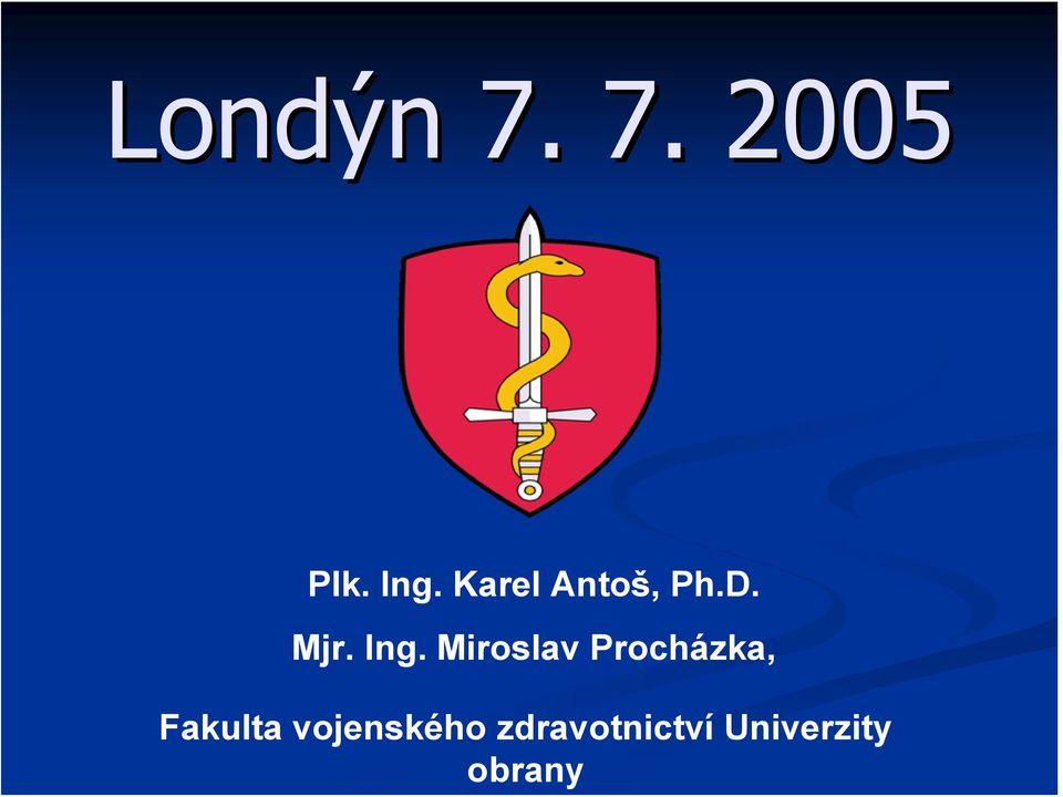 Londýn 7. 7. 2005 Plk. Ing.