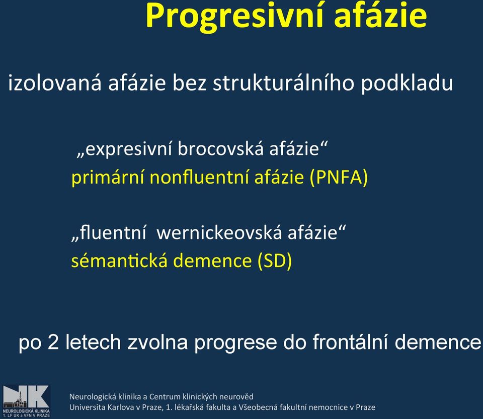 nonfluentní afázie (PNFA) fluentní wernickeovská afázie