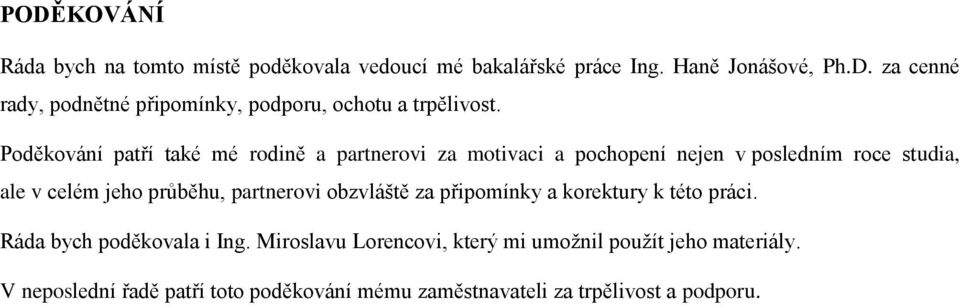 partnerovi obzvláště za připomínky a korektury k této práci. Ráda bych poděkovala i Ing.