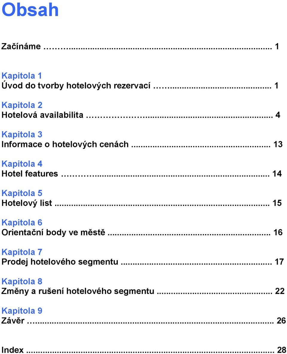 .. 13 Kapitola 4 Hotel features... 14 Kapitola 5 Hotelový list.