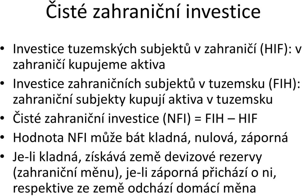 zahraniční investice (NFI) = FIH HIF Hodnota NFI může bát kladná, nulová, záporná Je-li kladná, získává
