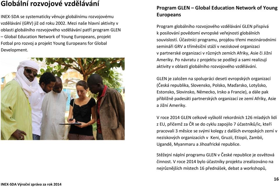 Development. Program GLEN Global Education Network of Young Europeans Program globálního rozvojového vzdělávání GLEN přispívá k posilování povědomí evropské veřejnosti globálních souvislostí.