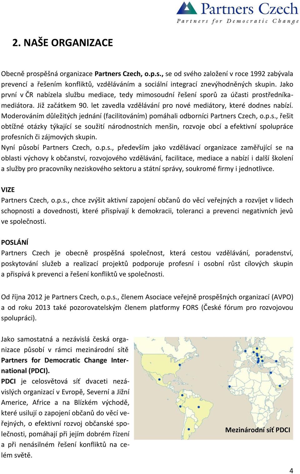 Moderováním důležitých jednání (facilitováním) pomáhali odborníci Partners 