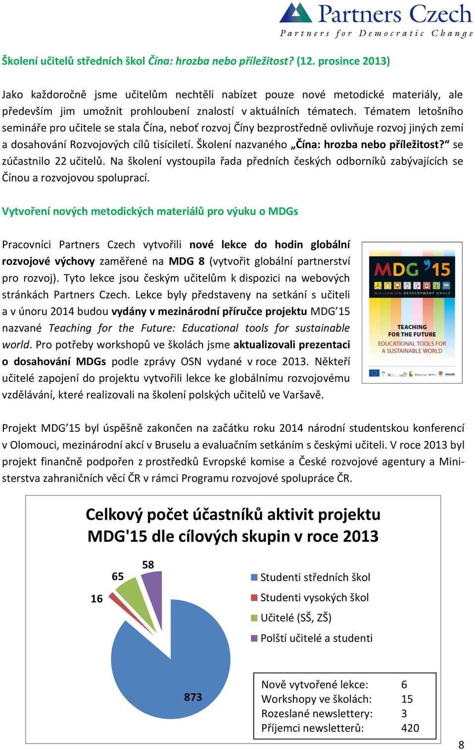 Tématem letošního semináře pro učitele se stala Čína, neboť rozvoj Číny bezprostředně ovlivňuje rozvoj jiných zemí a dosahování Rozvojových cílů tisíciletí.