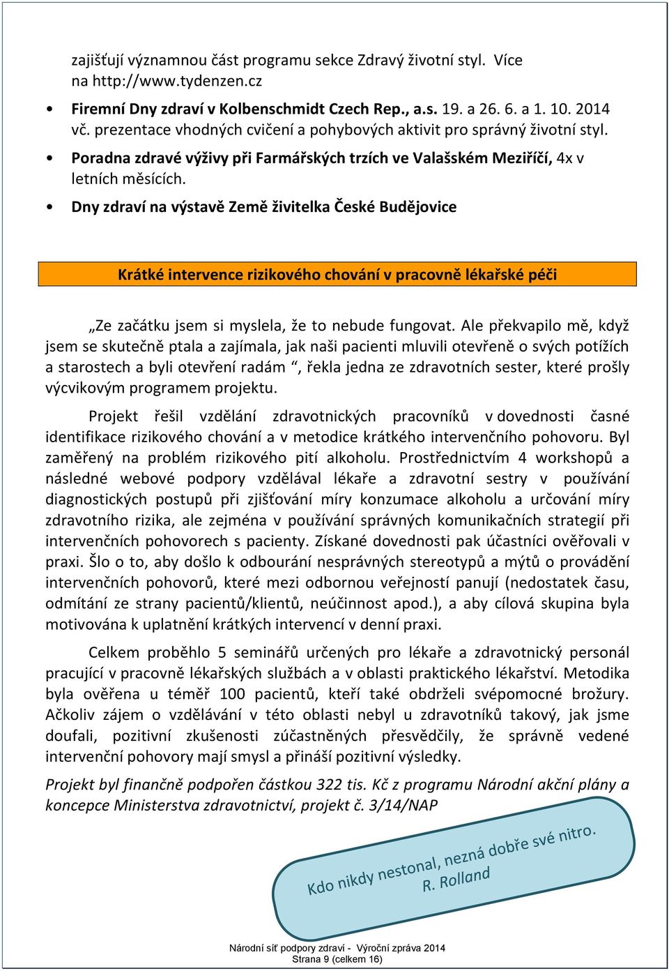 Dny zdraví na výstavě Země živitelka České Budějovice Krátké intervence rizikového chování v pracovně lékařské péči Ze začátku jsem si myslela, že to nebude fungovat.