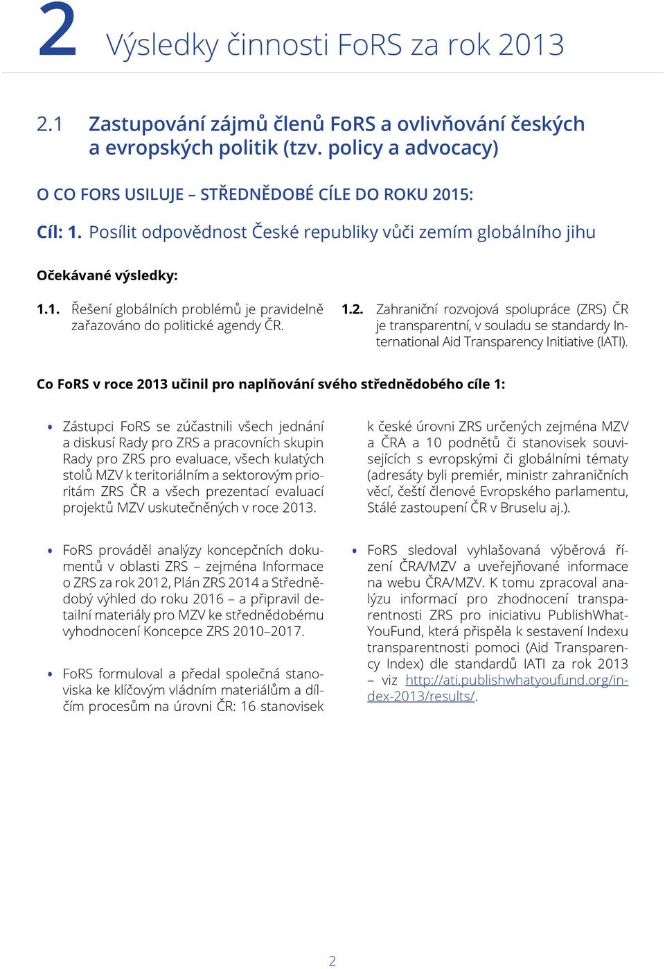 Zahraniční rozvojová spolupráce (ZRS) ČR je transparentní, v souladu se standardy International Aid Transparency Initiative (IATI).