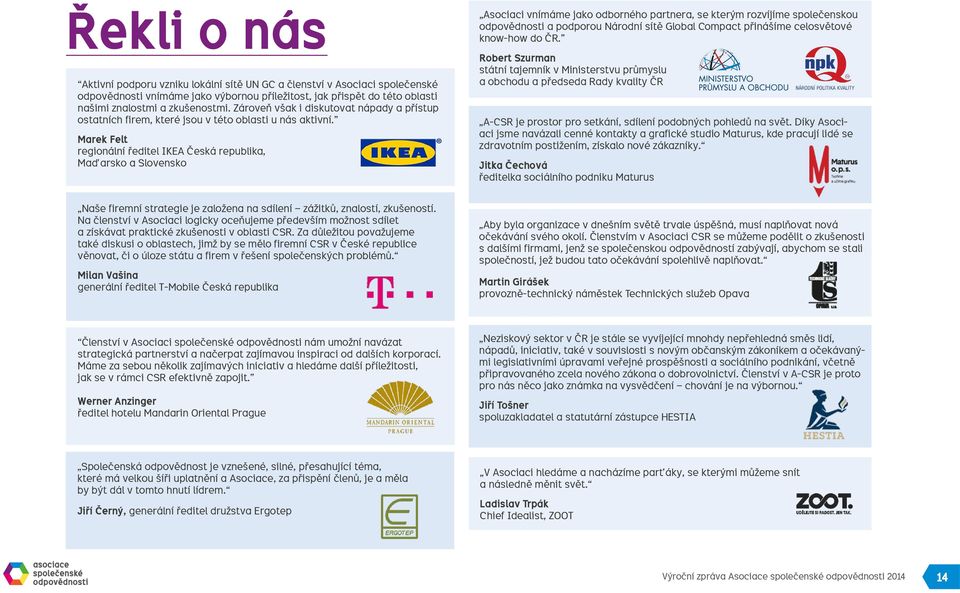 Marek Felt regionální ředitel IKEA Česká republika, Maďarsko a Slovensko Asociaci vnímáme jako odborného partnera, se kterým rozvíjíme společenskou odpovědnosti a podporou Národní sítě Global Compact