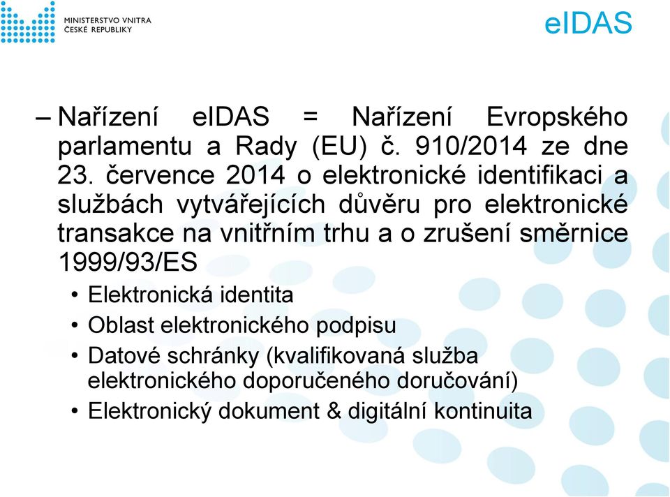 vnitřním trhu a o zrušení směrnice 1999/93/ES Elektronická identita Oblast elektronického podpisu