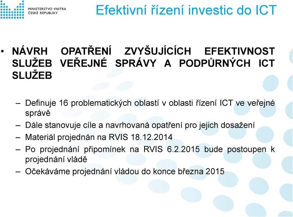 stanovuje cíle a navrhovaná opatření pro jejich dosažení Materiál projednán na RVIS 18.12.