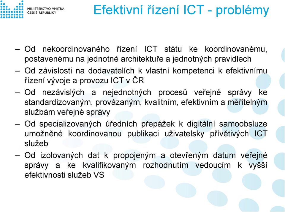 provázaným, kvalitním, efektivním a měřitelným službám veřejné správy Od specializovaných úředních přepážek k digitální samoobsluze umožněné koordinovanou publikaci