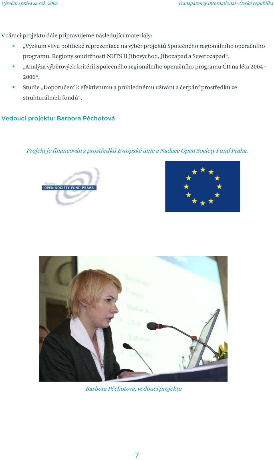 operačního programu ČR na léta 2004-2006, Studie Doporučení k efektivnímu a průhlednému užívání a čerpání prostředků ze strukturálních fondů.