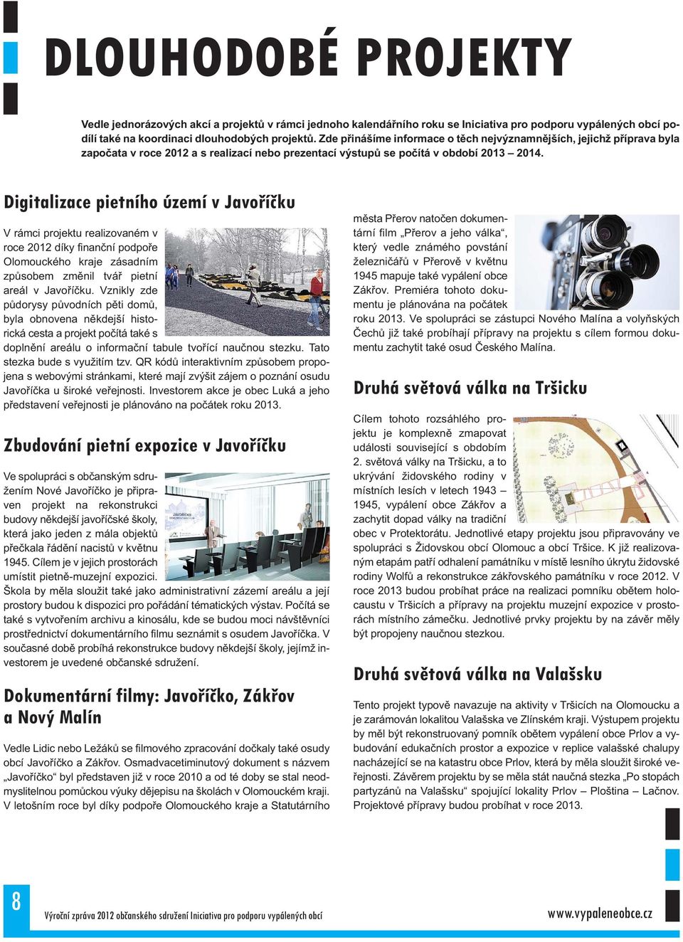 Digitalizace pietního území v Javoříčku V rámci projektu realizovaném v roce 2012 díky finanční podpoře Olomouckého kraje zásadním způsobem změnil tvář pietní areál v Javoříčku.