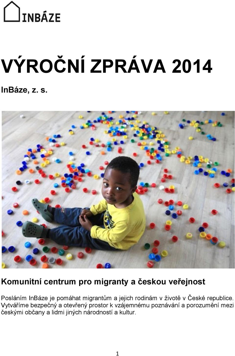 pomáhat migrantům a jejich rodinám v životě v České republice.