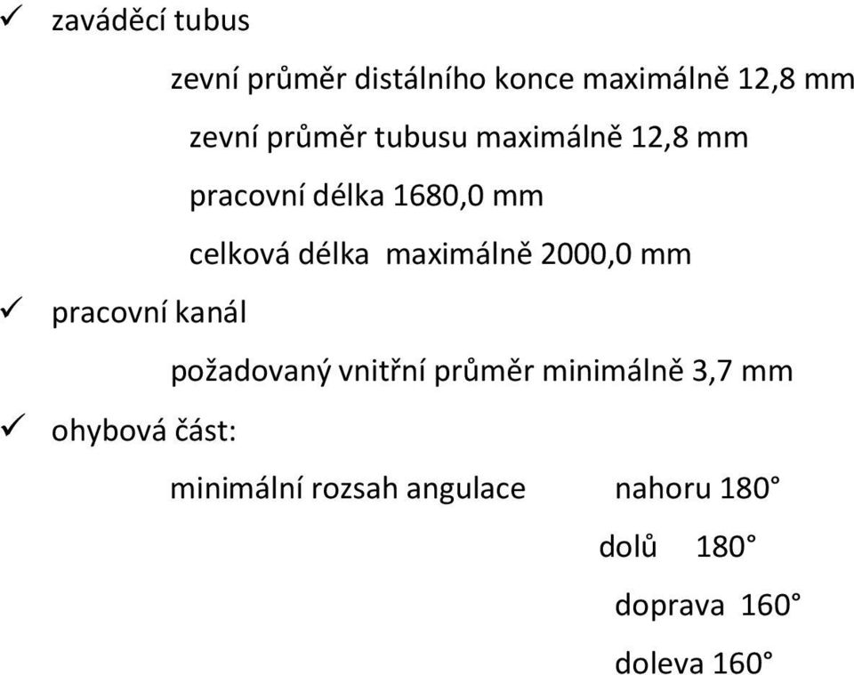 maximálně 2000,0 mm požadovaný vnitřní průměr minimálně 3,7 mm ohybová