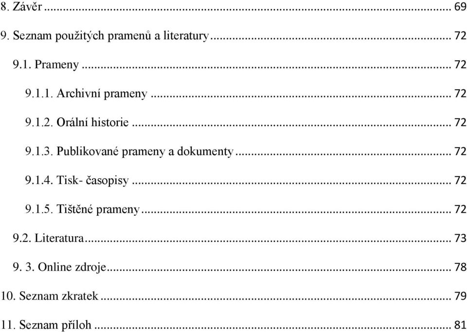 Tisk- časopisy... 72 9.1.5. Tištěné prameny... 72 9.2. Literatura... 73 9. 3.