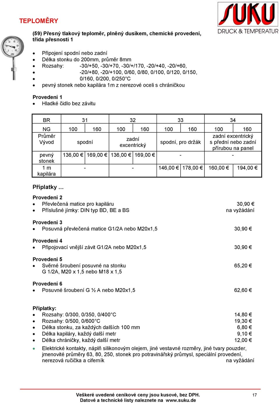 34 NG 100 160 100 160 100 160 100 160 Průměr zadní excentrický zadní Vývod spodní spodní, pro držák s přední nebo zadní excentrický přírubou na panel pevný 136,00 169,00 136,00 169,00 - - stonek 1 m