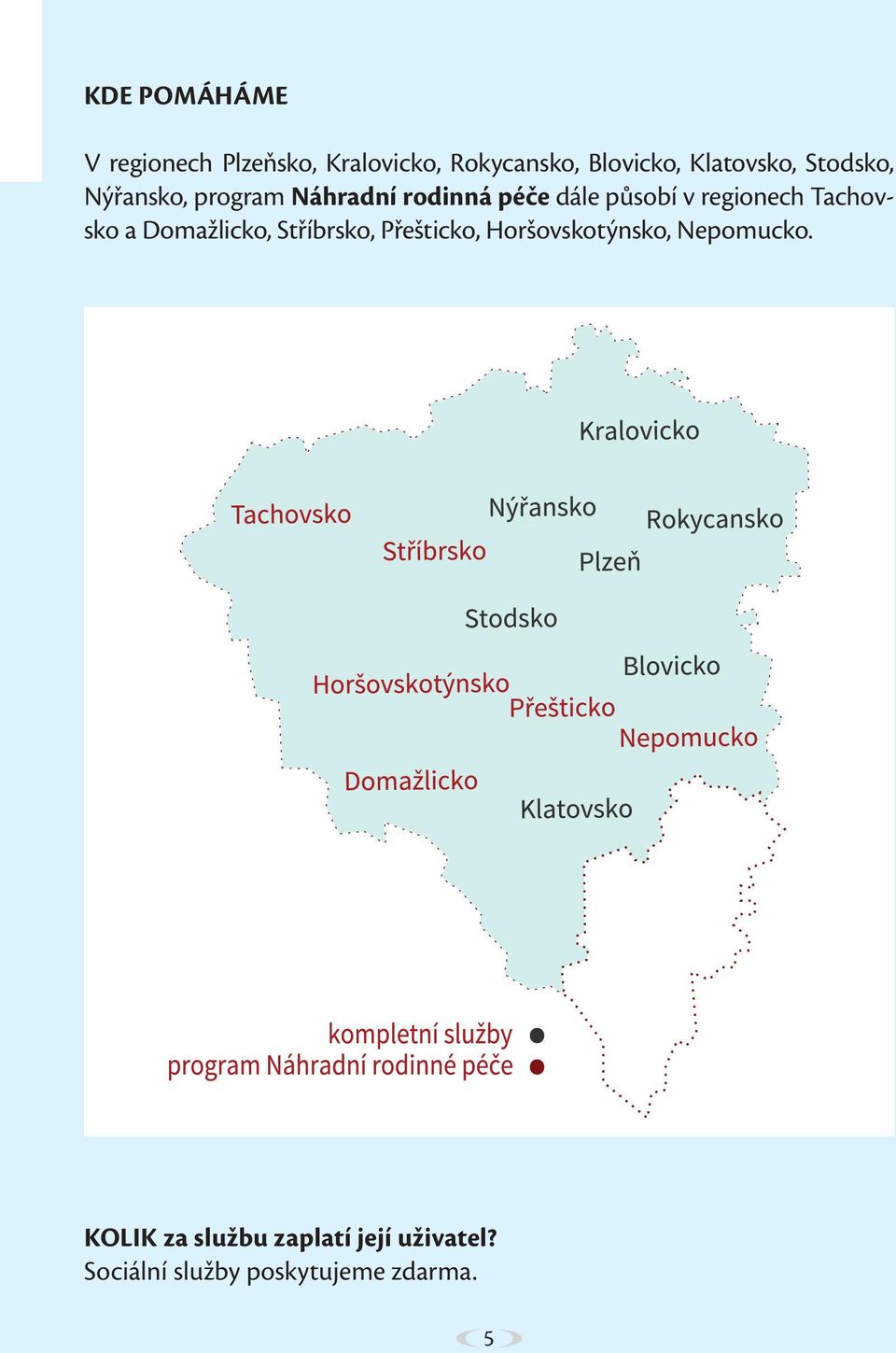 regionech Tachovsko a Domažlicko, Stříbrsko, Přešticko, Horšovskotýnsko,