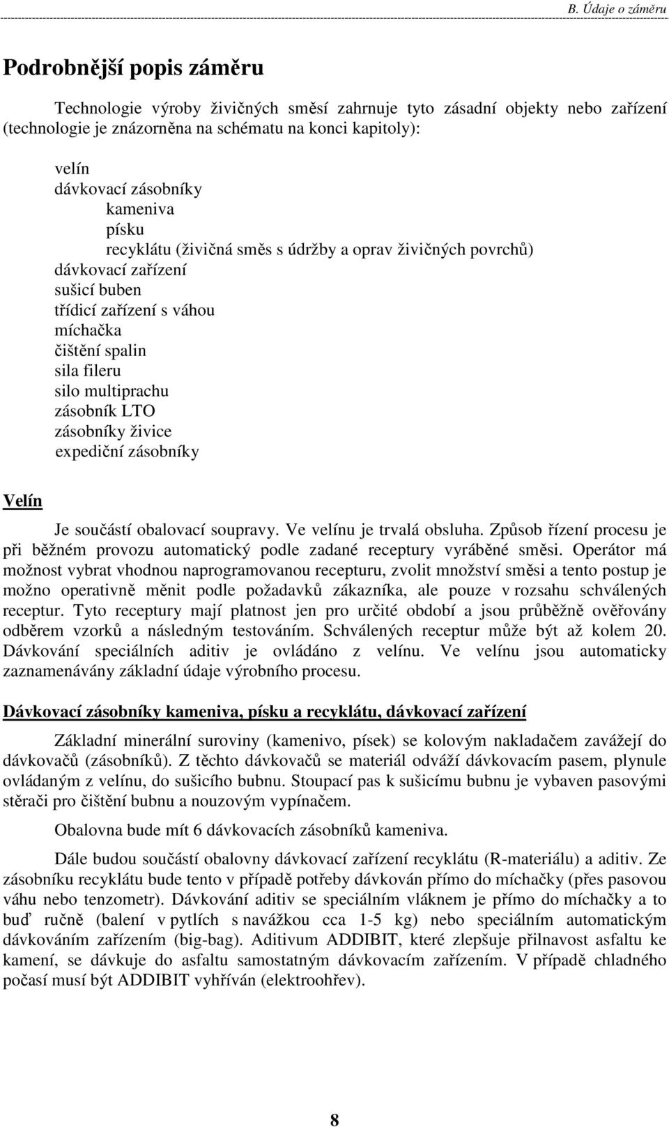 zásobník LTO zásobníky živice expediční zásobníky Velín Je součástí obalovací soupravy. Ve velínu je trvalá obsluha.
