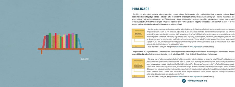 Regularizace jako jeden z nástrojů v boji proti nelegální migraci, jenž SIMI realizovalo v partnerství s Organizací pro pomoc uprchlíkům a Multikulturním centrem Praha v období od 1.6.2009 do 31.5.