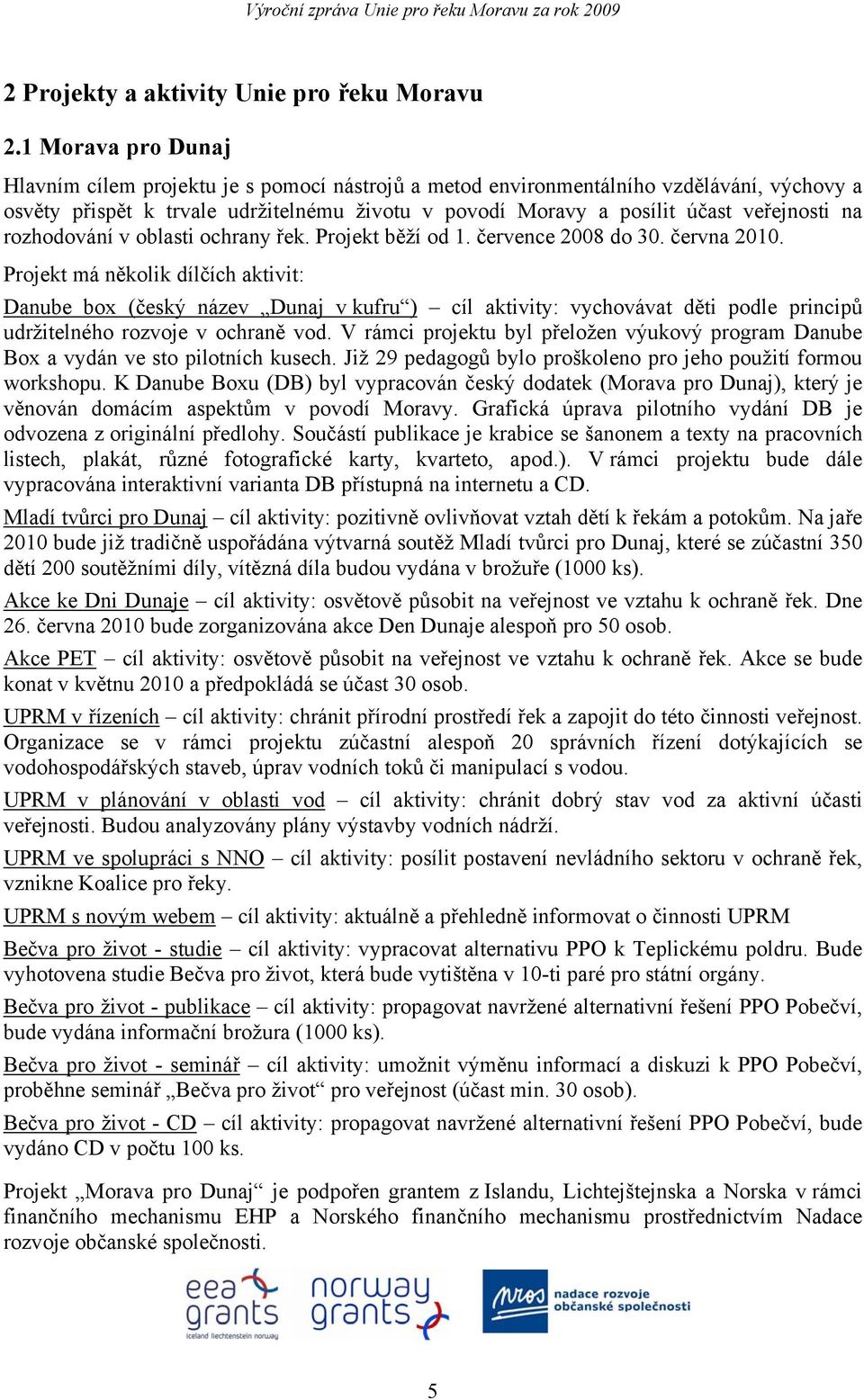 na rozhodování v oblasti ochrany řek. Projekt běží od 1. července 2008 do 30. června 2010.