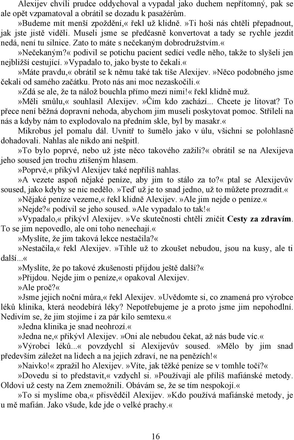 dobrodružstvím.nečekaným?«podivil se potichu pacient sedící vedle něho, takže to slyšeli jen nejbližší cestující.»vypadalo to, jako byste to čekali.