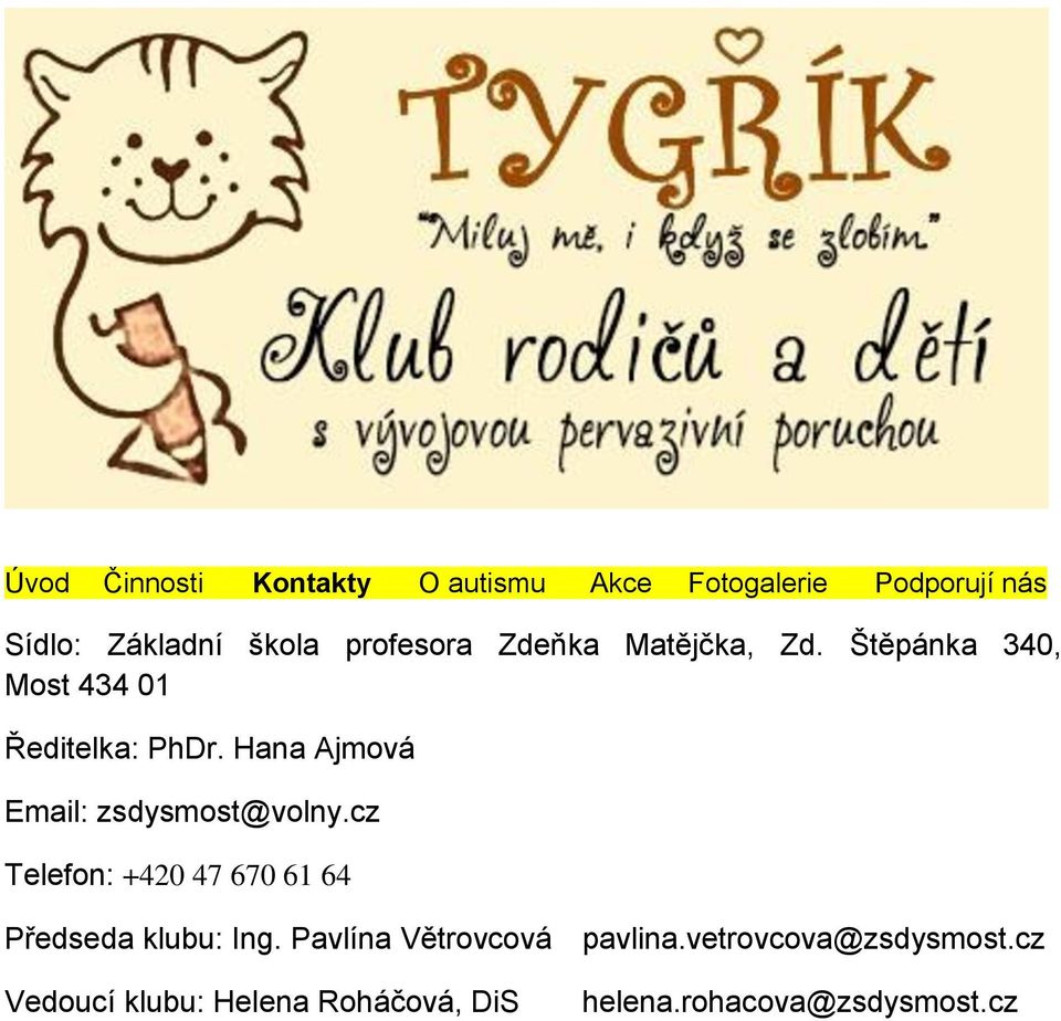 Hana Ajmová Email: zsdysmost@volny.cz Telefon: +420 47 670 61 64 Předseda klubu: Ing.