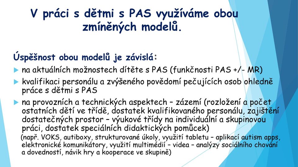 dětmi s PAS na provozních a technických aspektech zázemí (rozložení a počet ostatních dětí ve třídě, dostatek kvalifikovaného personálu, zajištění dostatečných prostor