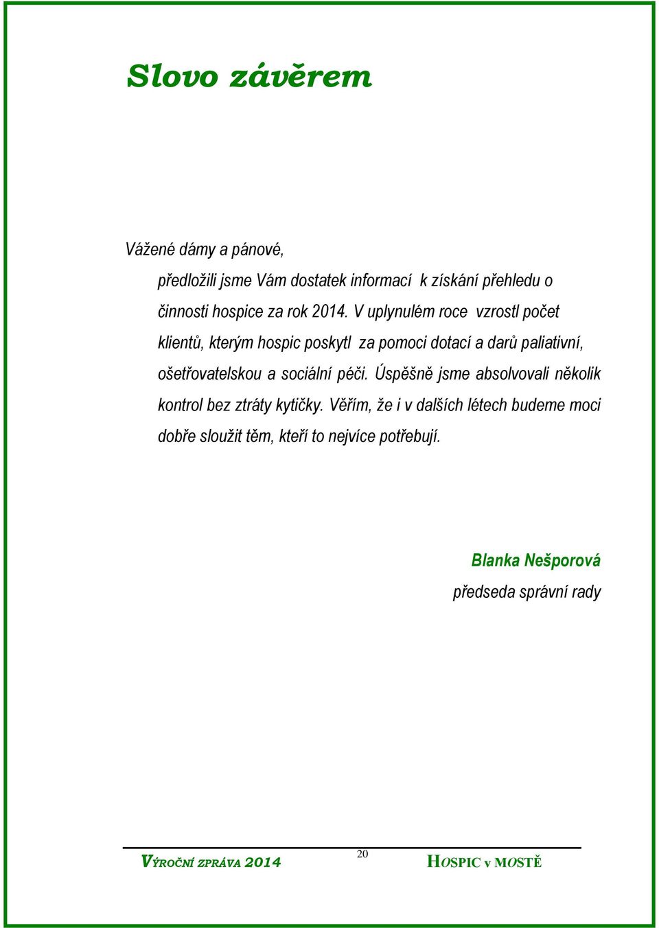 V uplynulém roce vzrostl počet klientů, kterým hospic poskytl za pomoci dotací a darů paliativní,