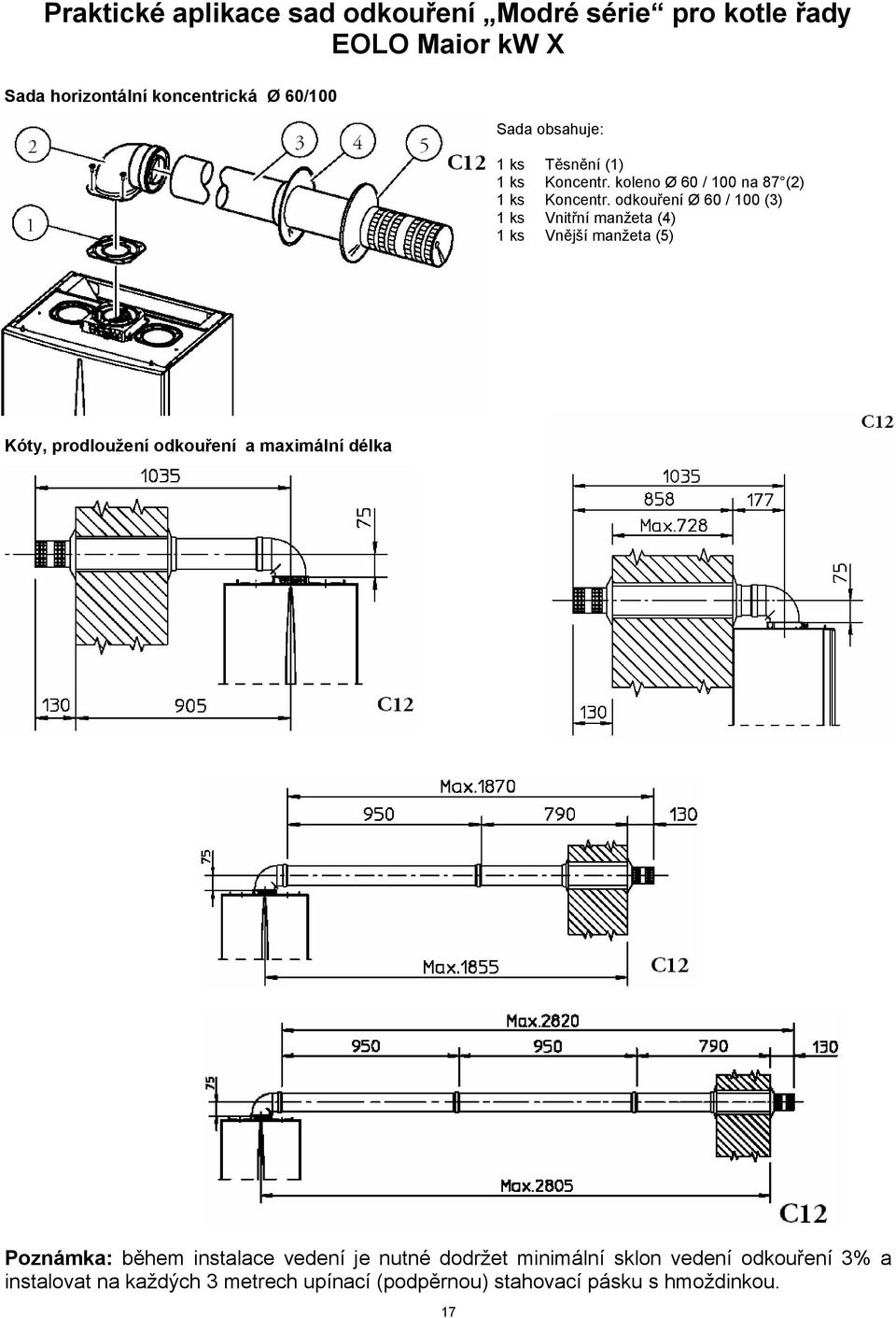 odkouření Ø 60 / 100 (3) 1 ks Vnitřní manžeta (4) 1 ks Vnější manžeta (5) Kóty, prodloužení odkouření a maximální délka
